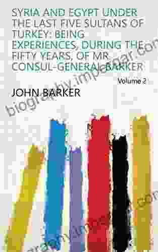 Syria And Egypt Under The Last Five Sultans Of Turkey: Being Experiences During The Fifty Years Of Mr Consul General Barker Volume 2