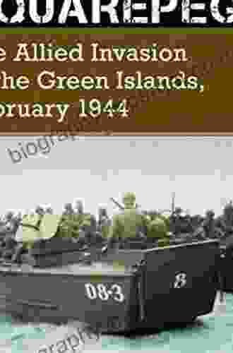 Operation Squarepeg: The Allied Invasion Of The Green Islands February 1944