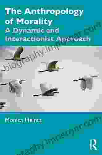 The Anthropology Of Morality: A Dynamic And Interactionist Approach