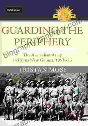 Guarding The Periphery: The Australian Army In Papua New Guinea 1951 75 (Australian Army History Series)