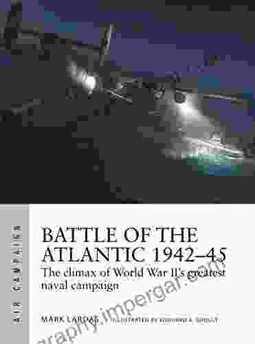 Battle Of The Atlantic 1942 45: The Climax Of World War II S Greatest Naval Campaign (Air Campaign 21)