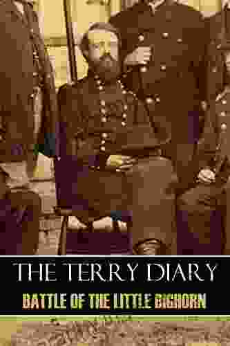 The Terry Diary: Battle Of The Little Bighorn (Expanded Annotated)