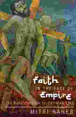 Faith In The Face Of Empire: The Bible Through Palestinian Eyes