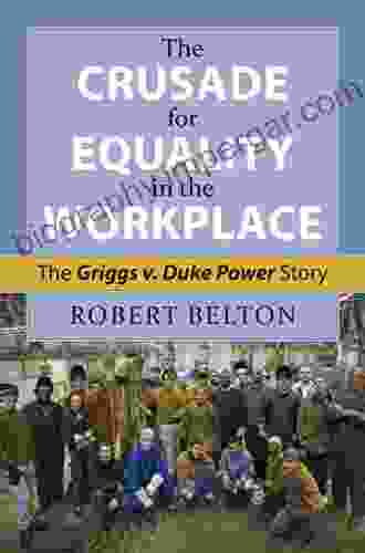 The Crusade For Equality In The Workplace: The Griggs V Duke Power Story