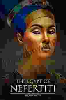 Ancient Egypt: The Egypt of Nefertiti (Beauty of the Nile)