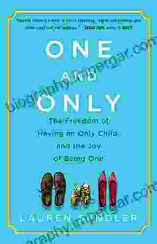 One And Only: The Freedom Of Having An Only Child And The Joy Of Being One