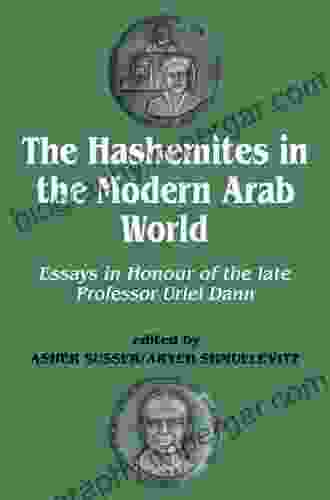 The Hashemites in the Modern Arab World: Essays in Honour of the late Professor Uriel Dann