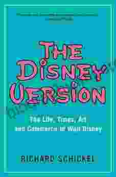 The Disney Version: The Life Times Art And Commerce Of Walt Disney