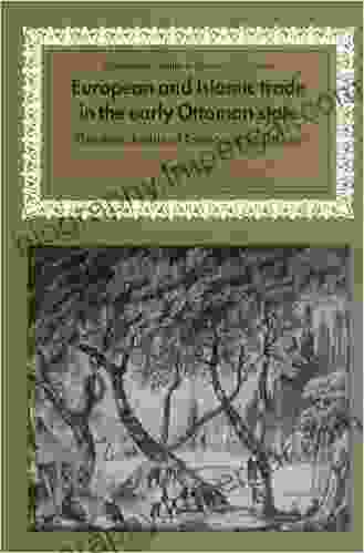 European and Islamic Trade in the Early Ottoman State: The Merchants of Genoa and Turkey (Cambridge Studies in Islamic Civilization)