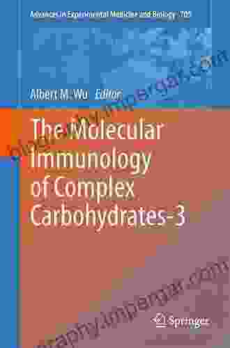 The Molecular Immunology Of Complex Carbohydrates 3 (Advances In Experimental Medicine And Biology 705)