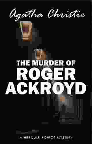 The Murder Of Roger Ackroyd (The Hercule Poirot Mysteries 4)