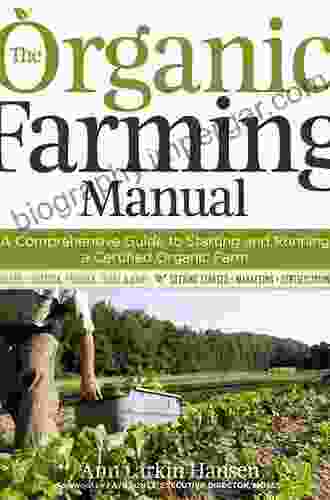 The Organic Farming Manual: A Comprehensive Guide To Starting And Running A Certified Organic Farm