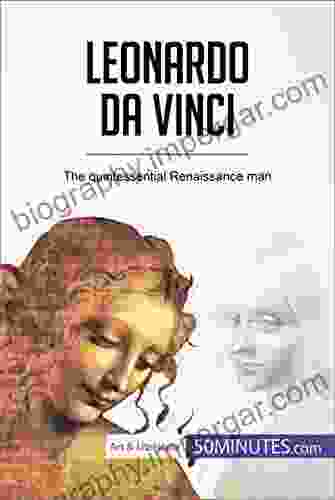 Leonardo Da Vinci: The Quintessential Renaissance Man (Art Literature)