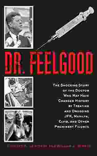 Dr Feelgood: The Shocking Story Of The Doctor Who May Have Changed History By Treating And Drugging JFK Marilyn Elvis And Other Prominent Figures