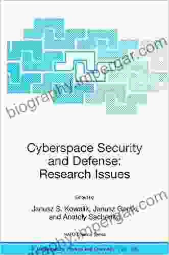 Cyberspace Security And Defense: Research Issues: Proceedings Of The NATO Advanced Research Workshop On Cyberspace Security And Defense: Research Issues Physics And Chemistry 196)