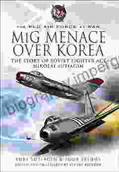 MIG Menace Over Korea: The Story Of Soviet Fighter Ace Nicolai Sutiagin