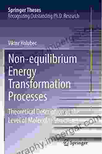 Non Equilibrium Energy Transformation Processes: Theoretical Description At The Level Of Molecular Structures (Springer Theses)