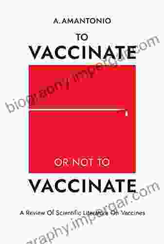 To Vaccinate Or Not To Vaccinate: A Review Of Scientific Literature On Vaccines