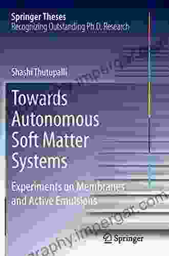 Towards Autonomous Soft Matter Systems: Experiments On Membranes And Active Emulsions (Springer Theses)