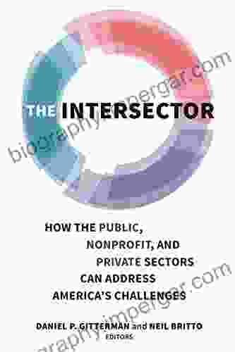 The Intersector: How The Public Nonprofit And Private Sectors Can Address America S Challenges