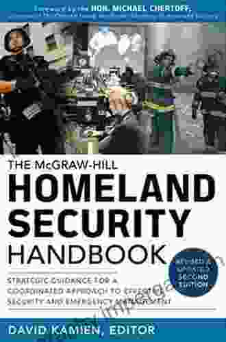 McGraw Hill Homeland Security Handbook: Strategic Guidance For A Coordinated Approach To Effective Security And Emergency Management Second Edition