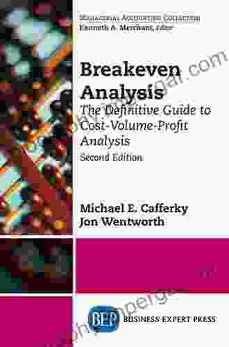 Breakeven Analysis: The Definitive Guide To Cost Volume Profit Analysis Second Edition