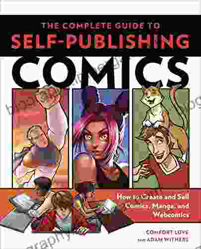 The Complete Guide To Self Publishing Comics: How To Create And Sell Comic Manga And Webcomics