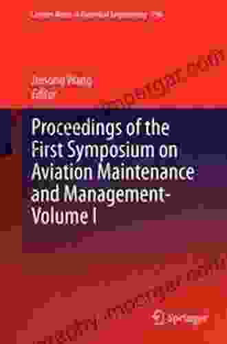 Proceedings Of The First Symposium On Aviation Maintenance And Management Volume I (Lecture Notes In Electrical Engineering 296)