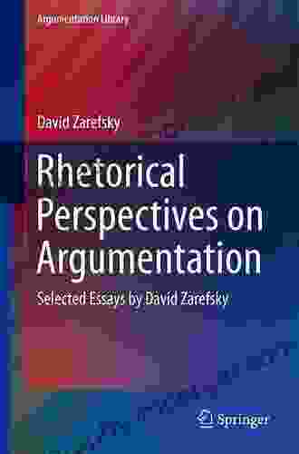 Rhetorical Perspectives On Argumentation: Selected Essays By David Zarefsky (Argumentation Library 24)