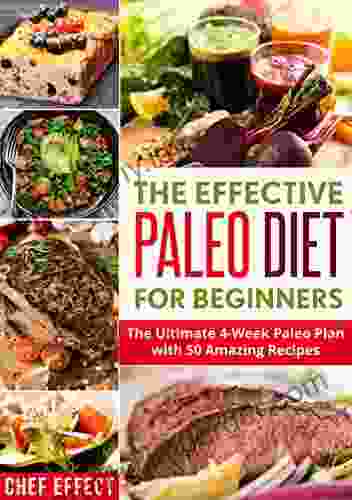 The Effective Paleo Diet For Beginners: The Ultimate 4 Week Paleo Plan With 50 Amazing Recipes