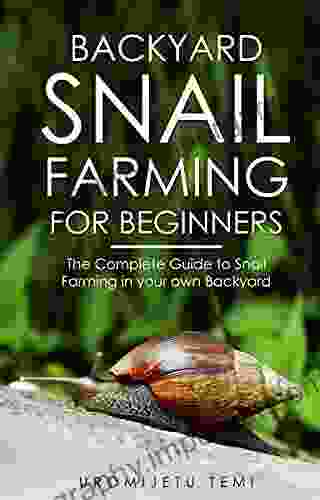 Backyard Snail Farming For Beginners : The Complete Guide To Snail Farming In Your Own Backyard Snail Farming Made Easy