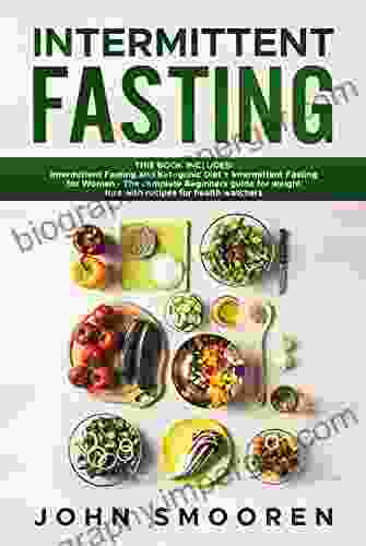 Intermittent Fasting: This Includes: Intermittent Fasting And Ketogenic Diet + Intermittent Fasting For Women The Complete Beginners Guide For Weight Loss With Recipes For Health Watchers