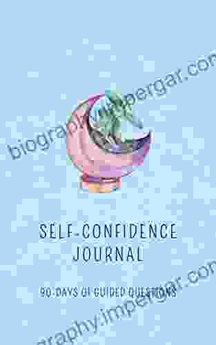 The Self Confidence Journal: Learn To Deal With Insecurities Social Anxiety In 90 Days (90 Day Journals To Mindfulness Awareness Growth)