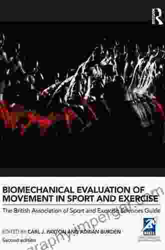 Biomechanical Evaluation Of Movement In Sport And Exercise: The British Association Of Sport And Exercise Sciences Guide (BASES Sport And Exercise Science)