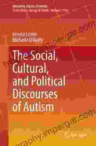 The Social Cultural And Political Discourses Of Autism (Education Equity Economy 9)