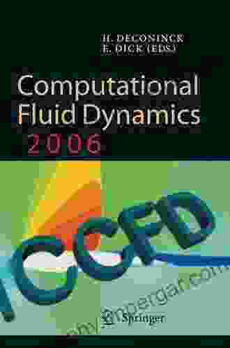 Computational Fluid Dynamics 2006: Proceedings Of The Fourth International Conference On Computational Fluid Dynamics ICCFD4 Ghent Belgium 10 14 July 2006