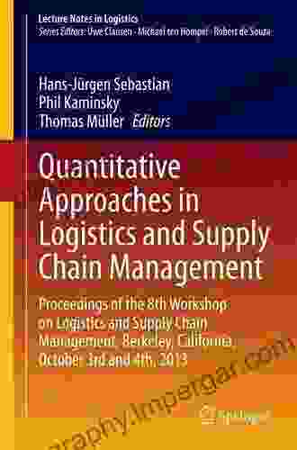 Quantitative Approaches In Logistics And Supply Chain Management: Proceedings Of The 8th Workshop On Logistics And Supply Chain Management Berkeley California And 4th 2024 (Lecture Notes In Logistics)