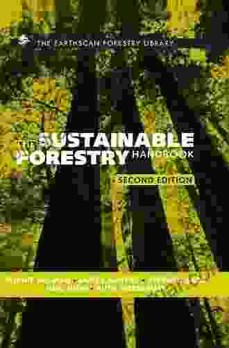 The Sustainable Forestry Handbook: A Practical Guide For Tropical Forest Managers On Implementing New Standards (The Earthscan Forest Library)