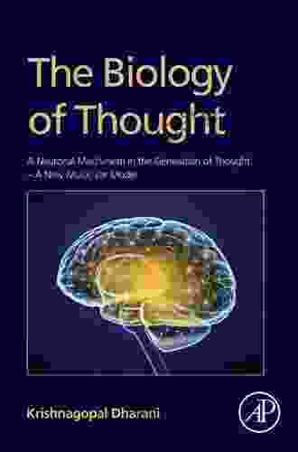 The Biology Of Thought: A Neuronal Mechanism In The Generation Of Thought A New Molecular Model