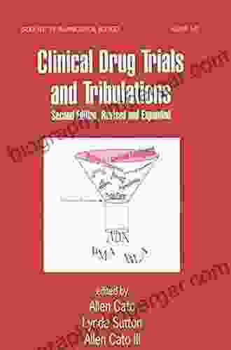 Clinical Drug Trials And Tribulations Revised And Expanded (Drugs And The Pharmaceutical Sciences 120)