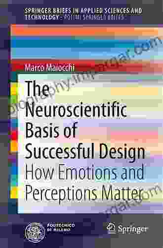 The Neuroscientific Basis Of Successful Design: How Emotions And Perceptions Matter (SpringerBriefs In Applied Sciences And Technology)