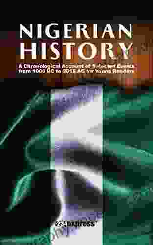 Nigerian History: A Chronological Account Of Selected Events From 1000 BC To 2024 AD For Young Readers