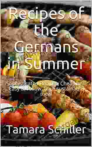 Recipes Of The Germans In Summer: Sophisticated Recipes Cheap And Easy To Follow For A Sustainable Meal