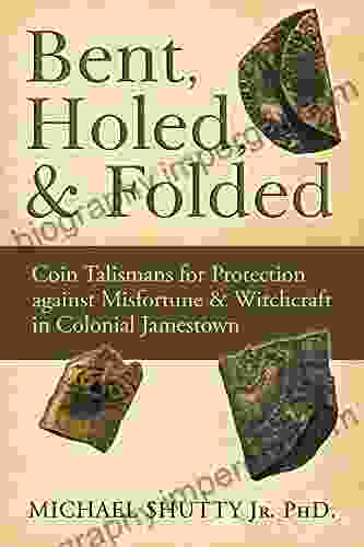 Bent Holed Folded: Coin Talismans For Protection Against Misfortune Witchcraft In Colonial Jamestown