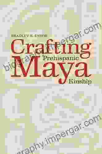 Crafting Prehispanic Maya Kinship Bradley E Ensor