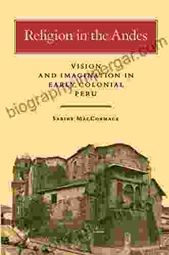 Religion In The Andes: Vision And Imagination In Early Colonial Peru