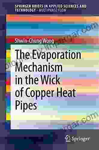 The Evaporation Mechanism In The Wick Of Copper Heat Pipes (SpringerBriefs In Applied Sciences And Technology)