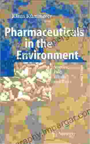 Pharmaceuticals In The Environment: Sources Fate Effects And Risks