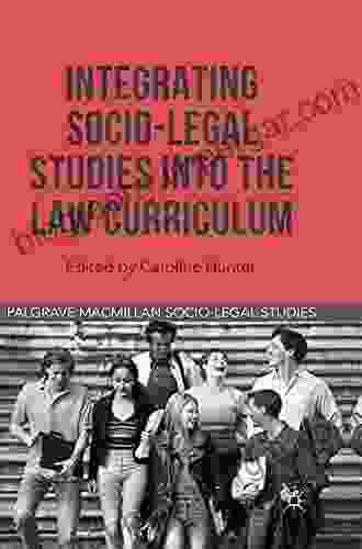 Integrating Socio Legal Studies Into The Law Curriculum (Palgrave Socio Legal Studies)