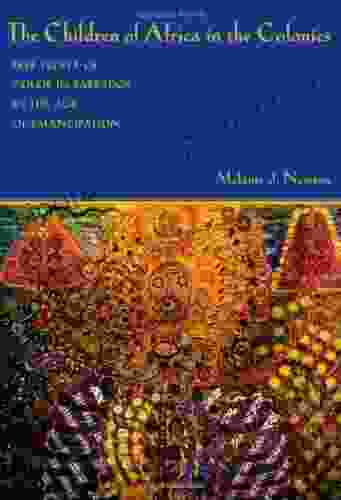 The Children Of Africa In The Colonies: Free People Of Color In Barbados In The Age Of Emancipation (Antislavery Abolition And The Atlantic World)